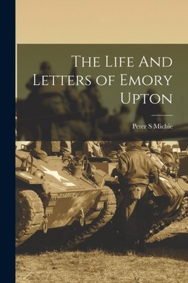 Michie - Life And Letters of Emory Upton - New paperback or softback - - X555z