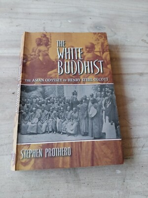 The White Buddhist: The Asian Odyssey of Henry Steel Olcott (Religion in North