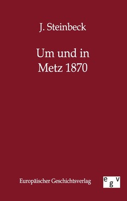 Um und in Metz 1870 J. Steinbeck Taschenbuch 212 S. Deutsch 2011 Outlook