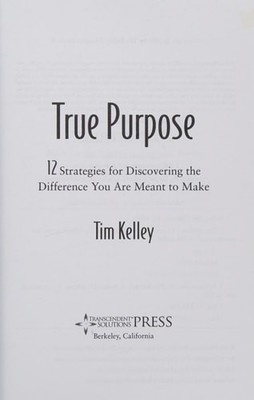 True Purpose: 12 Strategies for Discovering the Difference You Are Meant to Make