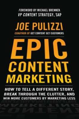 Epic Content Marketing: How to Tell a Different Story, Break through the  - GOOD