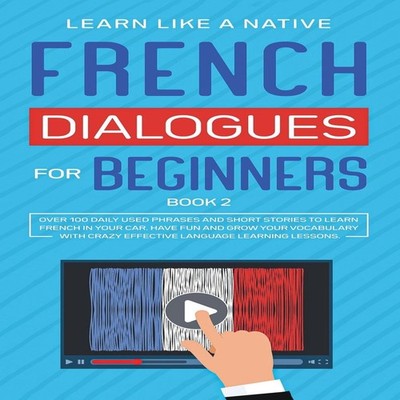 French Dialogues for Beginners Book 2 Over 100 Daily Used Phrases