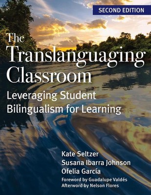 The Translanguaging Classroom: Leveraging Student Bilingualism for Learning by K