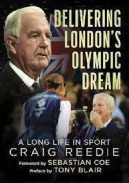 Delivering London's Olympic Dream by Craig Reedie (Hardback Book)