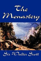 Walter Scott | The Monastery By Sir Walter Scott, Fiction, Historical, Literary