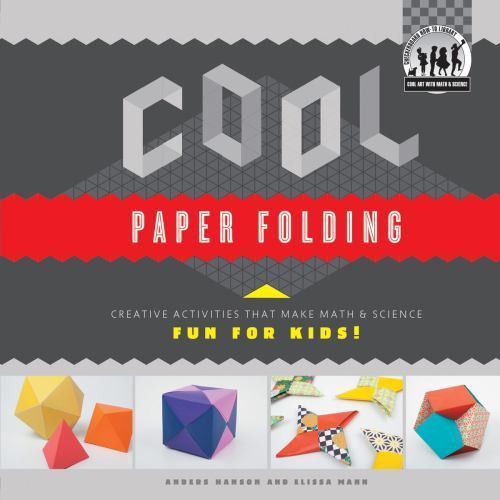 Cool Paper Folding: Creative Activities That Make Math & Science Fun for...