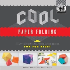 Cool Paper Folding: Creative Activities That Make Math & Science Fun for...