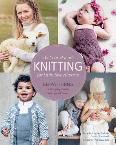 All-Year-Round Knitting for Little Sweethearts : 68 Patterns for Everyday, ...