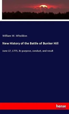 William W. Wheildon | New History of the Battle of Bunker Hill | Taschenbuch