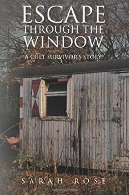 Escape Through the Window : A Cult Survivor's Story Paperback Sar