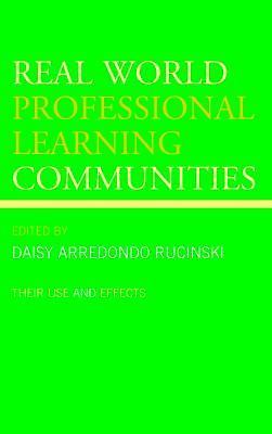 Real World Professional Learning Communities : Their Use and Effects by Daisy...