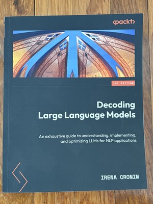 Decoding Large Language Models: An exhaustive guide to understanding, By Cronin