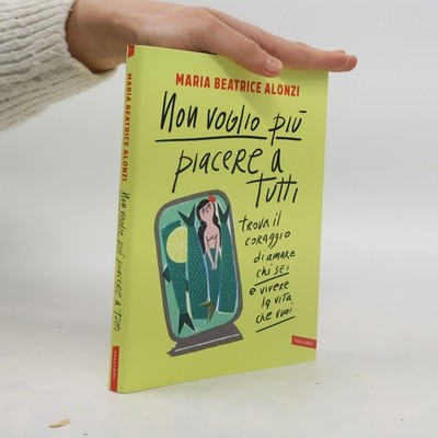 Non voglio più piacere a tutti. Trova il coraggio di amare chi sei e vivere...
