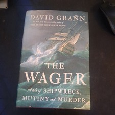 The Wager : A Tale of Shipwreck, Mutiny and Murder Hardcover David Grann