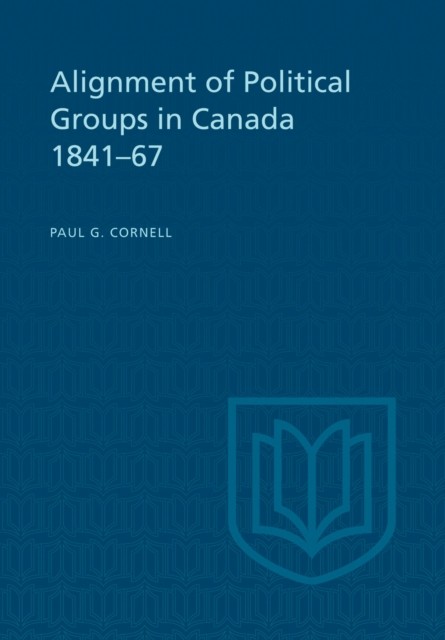 Alignment of Political Groups in Canada 184167 by Paul G.  Cornell PAPERBACK