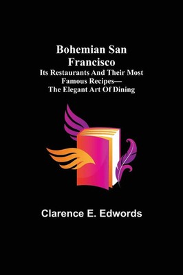 Clarence E. Edwords | Bohemian San Francisco; Its restaurants and their most...