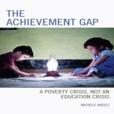 Achievement Gap A Poverty Crisis Not an Education Crisis Michele