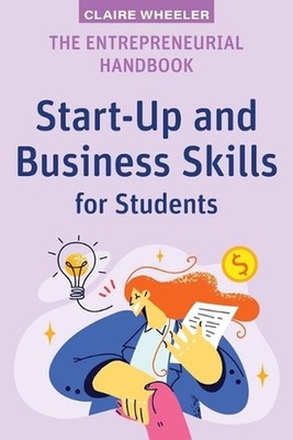 The Entrepreneurial Handbook: Start-Up and Business Skills for Students by Clair