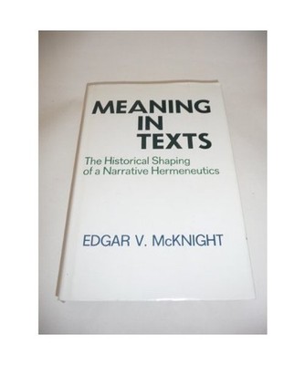 Meaning in Texts: Historical Shaping of a Narrative Hermeneutics, McKnight, Edga