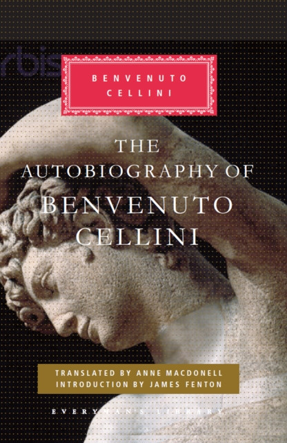The Autobiography of Benvenuto Cellini by Benvenuto Cellini (Hardback Book)