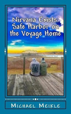 Nirvana Exists: Safe Harbor on the Voyage Home by Michael Meikle (English) Paper