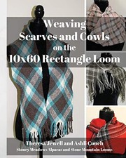 WEAVING SCARVES AND COWLS ON THE 10X60 RECTANGLE LOOM By Theresa Jewell & Ashli