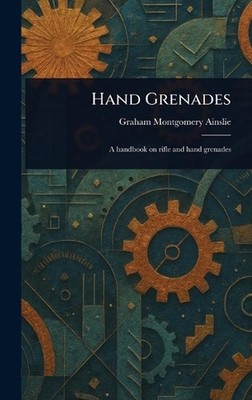 Hand Grenades by Graham Montgomery Ainslie Hardcover Book