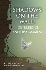 Shadows on the Wall: Deterrence and Disarmament by Payne B. Keith [Paperback]