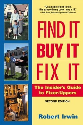 Find It, Buy It, Fix It: The Insider's Guide to Fixer Uppers
