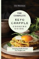 Lily Sherman | The Complete Keto Chaffle Cooking Guide | Taschenbuch | Englisch
