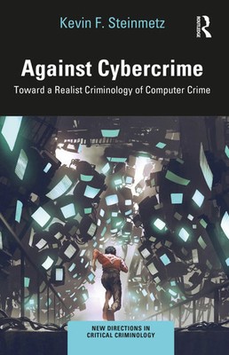 Against Cybercrime Toward a Realist Criminology of Computer Crime Steinmetz Buch