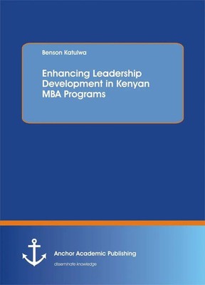 Benson Katulwa | Enhancing Leadership Development in Kenyan MBA Programs | Buch