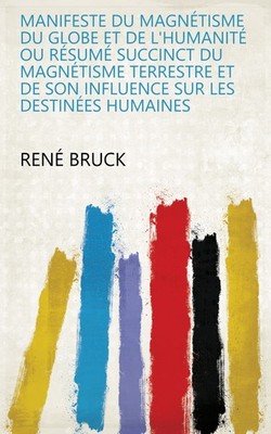 René Bruck Manifeste Du Magnétisme Du Globe Et De L'huma (Paperback) (UK IMPORT)