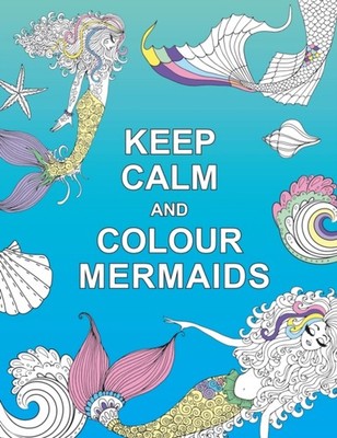 Keep Calm and Colour Mermaids by Summersdale Publishers PAPERBACK 9781909865266
