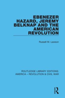 Ebenezer Hazard, Jeremy Belknap and the American Revolution, Paperback by Law...