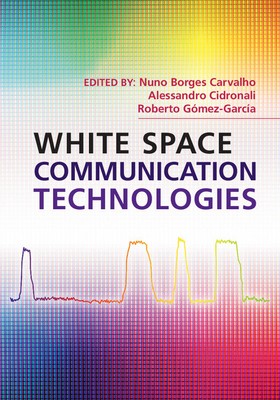 White Space Communication Technologies Carvalho Cidronali Gomez-Garcia Hardcover