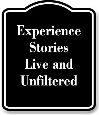 Experience Stories Live and Unfiltered BLACK Aluminum Composite Sign