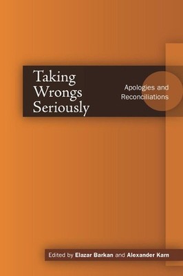 Taking Wrongs Seriously: Apologies and Reconciliation by Elazar Barkan (English)
