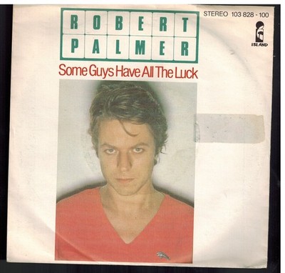 Single7 - 35: ROBERT PALMER - SOME GUYS HAVE ALL THE LUCK / ISLAND 1981