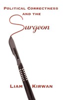 Liam Kirwan | Political Correctness And The Surgeon | Buch | Englisch (2008)