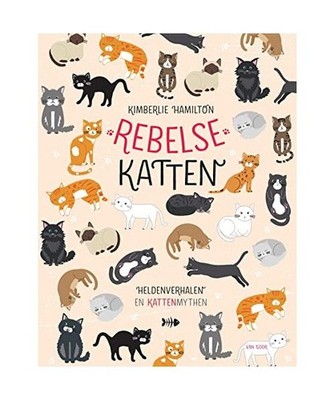 Rebelse katten: heldenverhalen en kattenmythen [Rebelse dieren], Hamilton, Kimbe