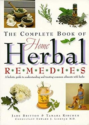 The Complete Book of Home Herbal Remedies Jade, Kircher, Tamara B