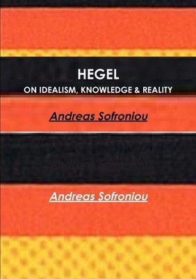 Hegel on Idealism, Knowledge & Reality by Andreas Sofroniou Paperback Book
