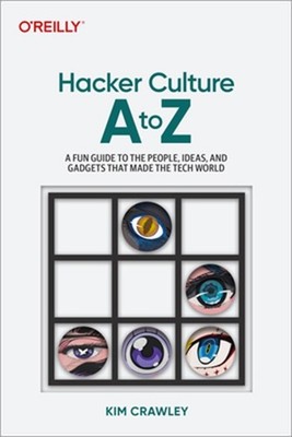 Hacker Culture A to Z: A Fun Guide to the Fundamentals of Cybersecurity and Hack