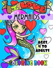 I Love Mermaids Ages 4 to Adults Coloring Book: Great For Girls And Boys Of All