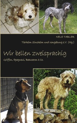 Wir bellen zweisprachig Griffon, Epagneul, Beauceron & Co. Nele Tabler Buch 2009