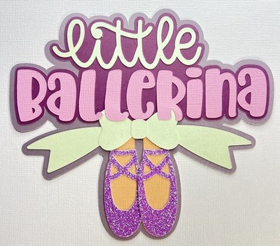 Little Ballerina Scrapbook Title Paper Pieced Die Cut   Ballet Glitter Pointe  