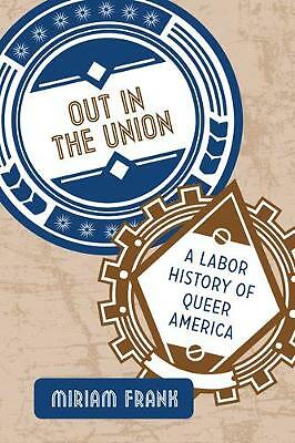 Out in the Union: A Labor History of Queer America - HardBack NEW Miriam Frank(A