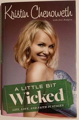 A Little Bit Wicked: Life, Love, and Faith in Stages - Chenoweth, Kristin|Ro...