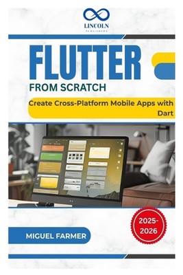 Flatter From Scratch: Erstellen Sie plattformübergreifende mobile Apps mit Dart von Miguel Farm